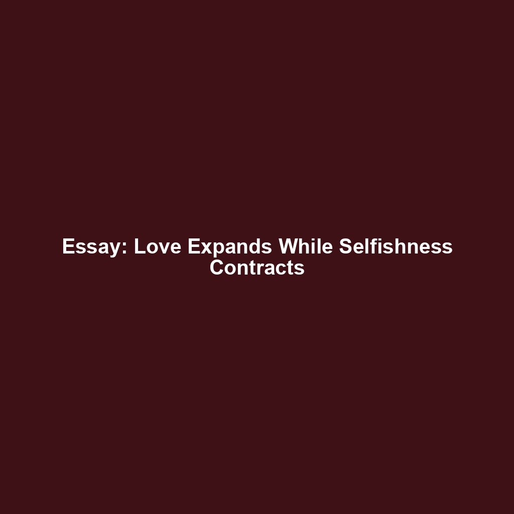 Essay: Love Expands While Selfishness Contracts